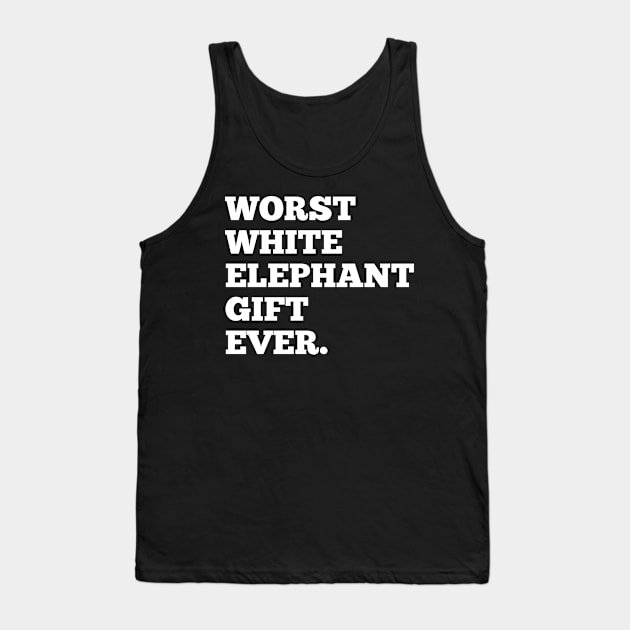 Best Worst White Elephant Gift Ever Tank Top by amitsurti